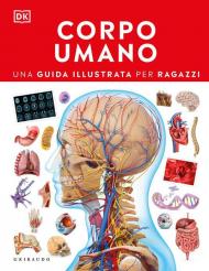 Corpo umano. Una guida illustrata per ragazzi