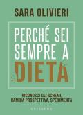 Perché sei sempre a dieta. Riconosci gli schemi, cambia prospettiva, sperimenta