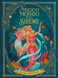 Il magico mondo delle sirene. Guida ufficiale. Ediz. a colori