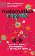 Matematicamente. Giochi ed esercizi matematici per un cervello in forma