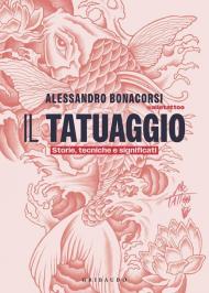 Il tatuaggio. Storie, tecniche e significati