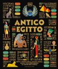 Antico Egitto. Tutti i segreti della civiltà egizia, dalla vita quotidiana al culto dell'aldilà