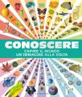 Conoscere. Capire il mondo un'immagine alla volta