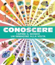 Conoscere. Capire il mondo un'immagine alla volta
