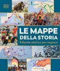 Le mappe della storia. Atlante storico per ragazzi