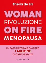 Woman on fire. Rivoluzione menopausa