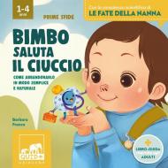 Bimbo saluta il ciuccio. Ediz. a colori