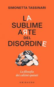 La sublime arte del disordine. La filosofia dei calzini spaiati