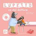 Lupetto va dal dottore. Amico lupo. Ediz. limitata