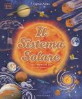 Il Sistema solare. Tutti i segreti del Sole e dei pianeti