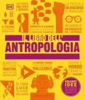 Il libro dell'antropologia. Grandi idee spiegate in modo semplice