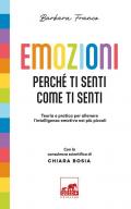 Emozioni. Perché ti senti come ti senti. Teoria e pratica per allenare l'intelligenza emotiva nei più piccoli. Ediz. a colori