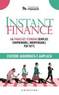 Instant finance. La finanza e l'economia semplici, comprensibili, indispensabili. Per tutti. Nuova ediz.