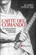 L'arte del comando. Alessandro, Annibale, Cesare