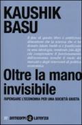 Oltre la mano invisibile. Ripensare l'economia per una società giusta