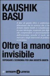 Oltre la mano invisibile. Ripensare l'economia per una società giusta