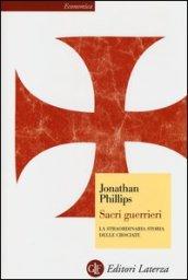 Sacri guerrieri. La straordinaria storia delle crociate