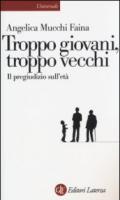 Troppo giovani, troppo vecchi. Il pregiudizio sull'età