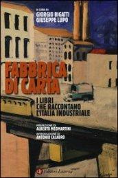 Fabbrica di carta. I libri che raccontano l'Italia industriale