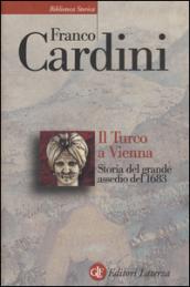 Il Turco a Vienna: Storia del grande assedio del 1683