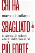 Chi ha sbagliato più forte. Le vittorie, le cadute, i duelli dall'Ulivo al PD