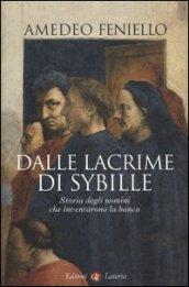 Dalle lacrime di Sybille. Storia degli uomini che inventarono la banca