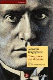 Come nasce una dittatura. L'Italia del delitto Matteotti