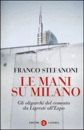 Le mani su Milano. Gli oligarchi del cemento da Ligresti all'Expo