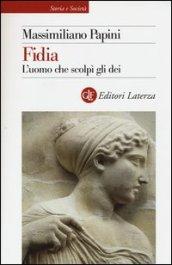 Fidia. L'uomo che scolpì gli dei