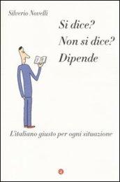 Si dice? Non si dice? Dipende. L'italiano giusto per ogni situazione