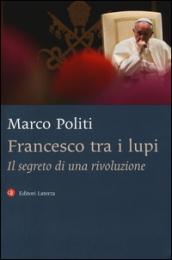 Francesco tra i lupi. Il segreto di una rivoluzione