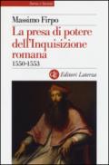 La presa di potere dell'Inquisizione romana: 1550-1553 (Storia e società)