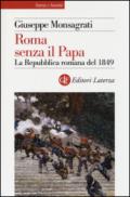 Roma senza il Papa: La Repubblica romana del 1849 (Storia e società)