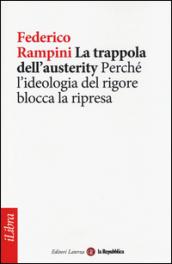 La trappola dell'austerity. Perché l'ideologia del rigore blocca la ripresa