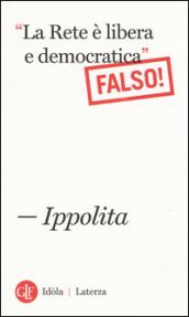 «La Rete è libera e democratica». (Falso!)