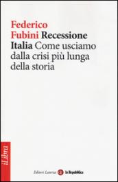 Recessione Italia. Come usciamo dalla crisi più lunga della storia