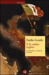 E fu subito regime: Il fascismo e la marcia su Roma