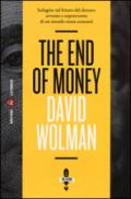 The end of money. Indagine sul futuro del denaro: avvento e sopravvento di un mondo senza contanti