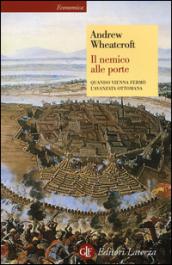 Il nemico alle porte. Quando Vienna fermò l'avanzata ottomana