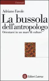 La bussola dell'antropologo. Orientarsi in un mare di culture