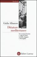 Dittature mediterranee. Sovversioni fasciste e colpi di stato in Italia, Spagna e Portogallo