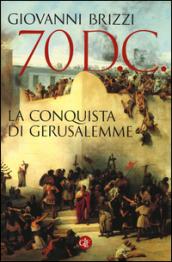 70 d. C. La conquista di Gerusalemme