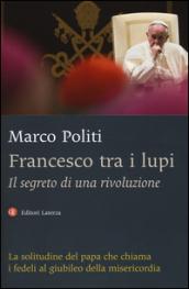 Francesco tra i lupi: Il segreto di una rivoluzione