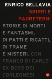 Sbirri e padreterni. Storie di morti e fantasmi, di patti e ricatti, di trame e misteri