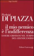 Il mio nemico è l'indifferenza: Essere cristiani nel tempo del grande esodo