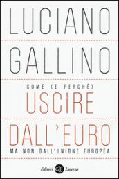 Come (e perché) uscire dall'euro, ma non dall'Unione europea