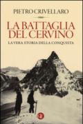 La battaglia del Cervino. La vera storia della conquista