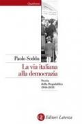 La via italiana alla democrazia. Storia della Repubblica 1946-2013