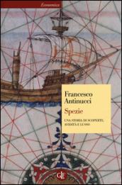 Spezie. Una storia di scoperte, avidità e lusso