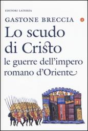 Lo scudo di Cristo: Le guerre dell'impero romano d'Oriente